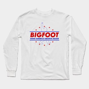 Bigfoot 2024 Make America Believe Again Long Sleeve T-Shirt